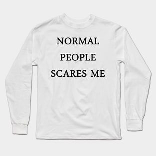 Normal scares me2 Long Sleeve T-Shirt